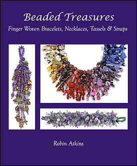 Beaded Treasures - Finger Woven Bracelets, Necklaces, Tassels & Straps by Robin Atkins
