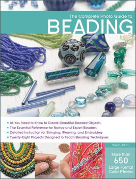 The Complete Photo Guide to Beading, by Robin Atkins